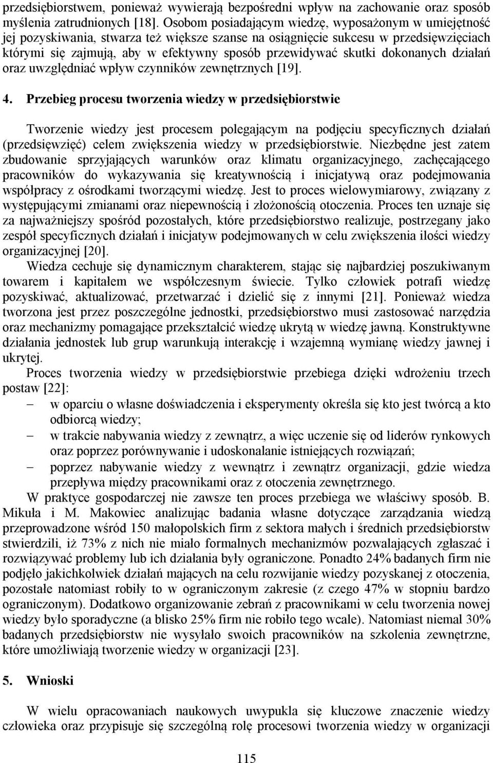 skutki dokonanych działań oraz uwzględniać wpływ czynników zewnętrznych [19]. 4.