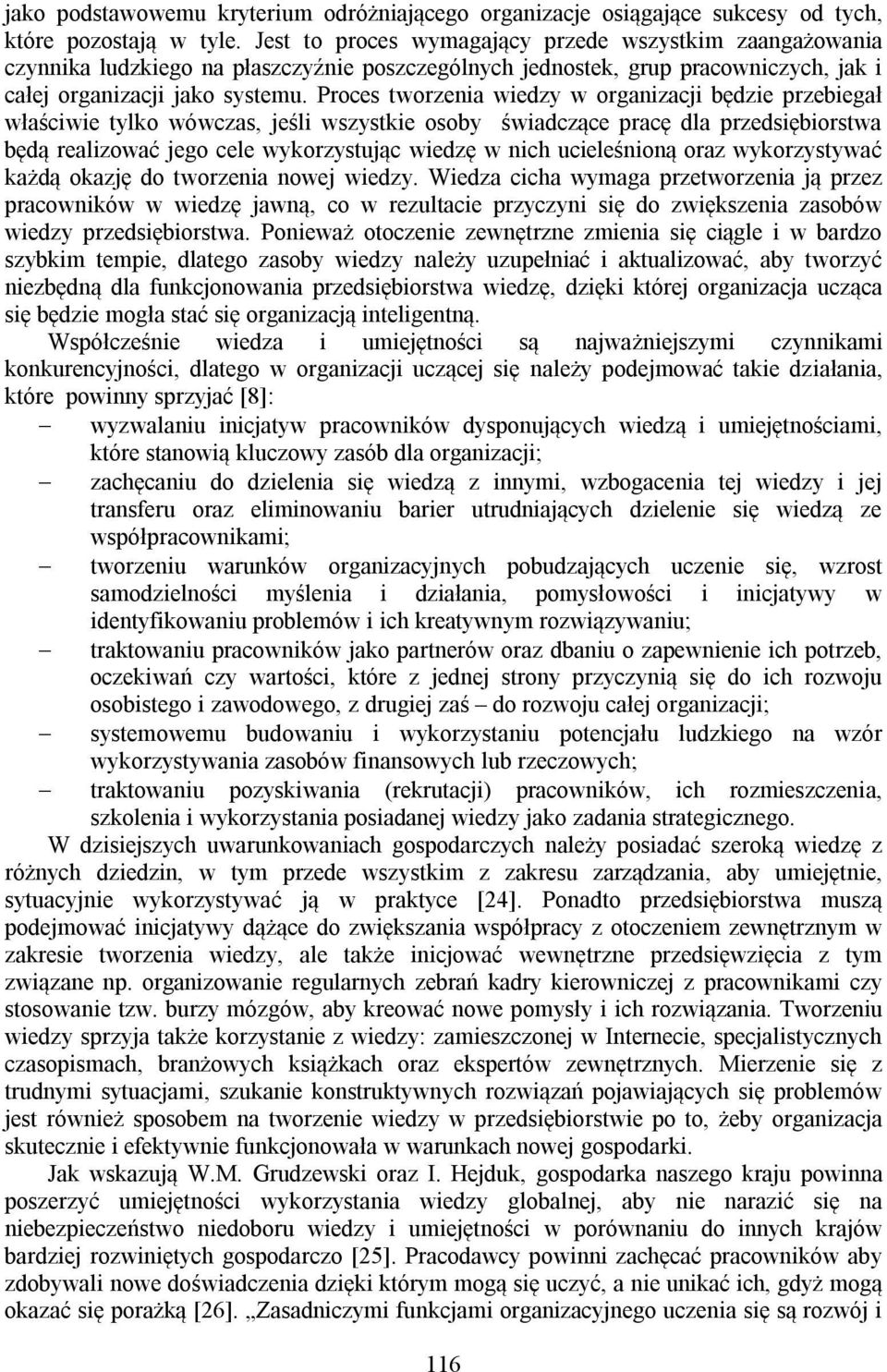 Proces tworzenia wiedzy w organizacji będzie przebiegał właściwie tylko wówczas, jeśli wszystkie osoby świadczące pracę dla przedsiębiorstwa będą realizować jego cele wykorzystując wiedzę w nich