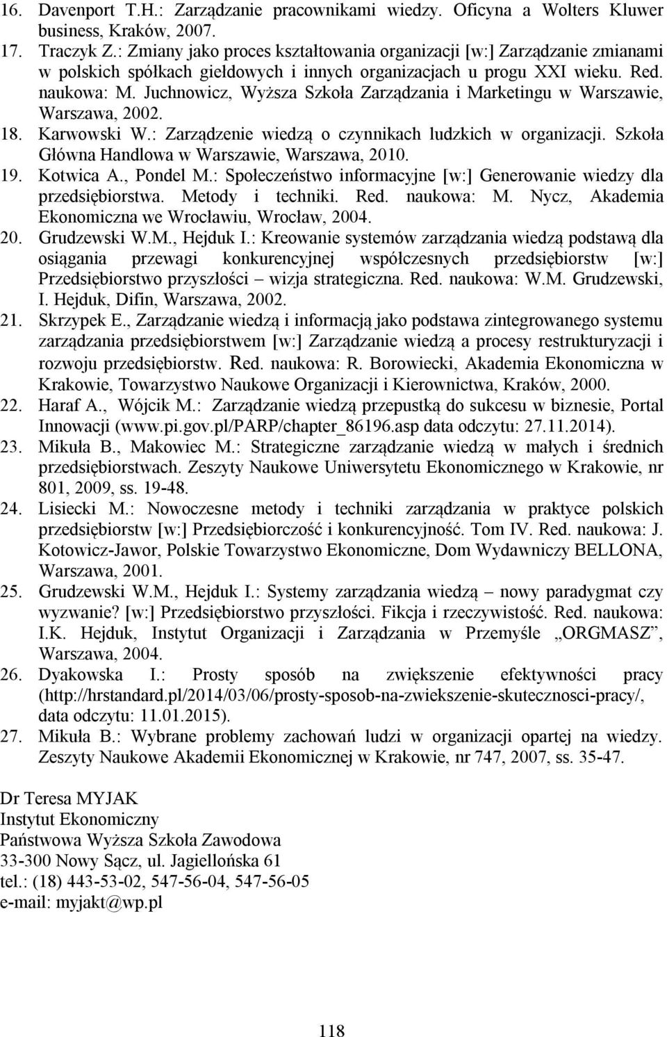 Juchnowicz, Wyższa Szkoła Zarządzania i Marketingu w Warszawie, Warszawa, 2002. 18. Karwowski W.: Zarządzenie wiedzą o czynnikach ludzkich w organizacji.