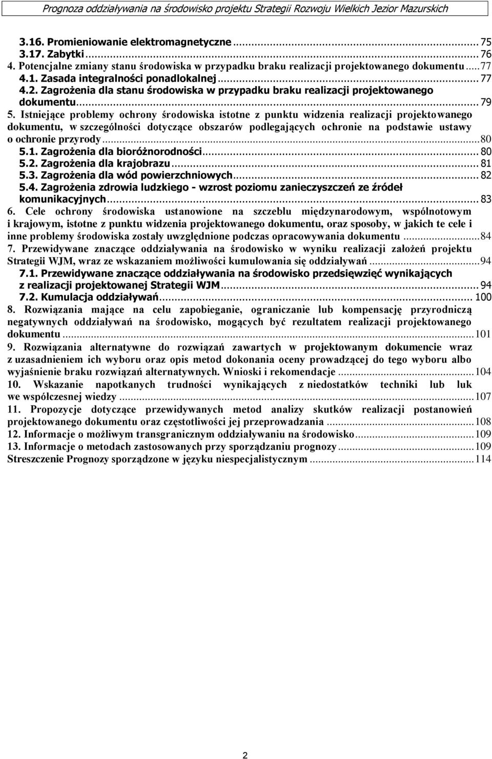 Istniejące problemy ochrony środowiska istotne z punktu widzenia realizacji projektowanego dokumentu, w szczególności dotyczące obszarów podlegających ochronie na podstawie ustawy o ochronie przyrody.