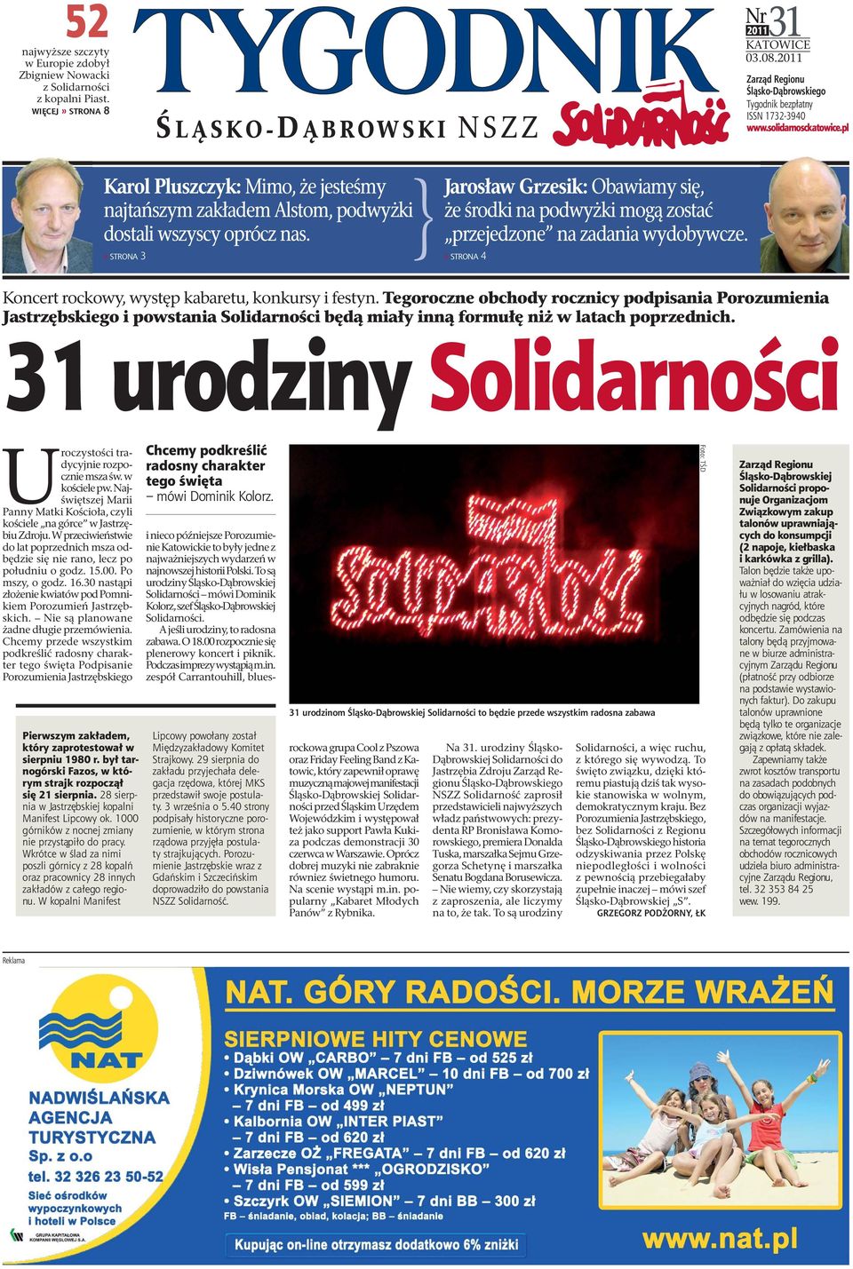 » STRONA 3 Jarosław Grzesik: Obawiamy się, że środki na podwyżki mogą zostać przejedzone na zadania wydobywcze.» STRONA 4 Koncert rockowy, występ kabaretu, konkursy i festyn.