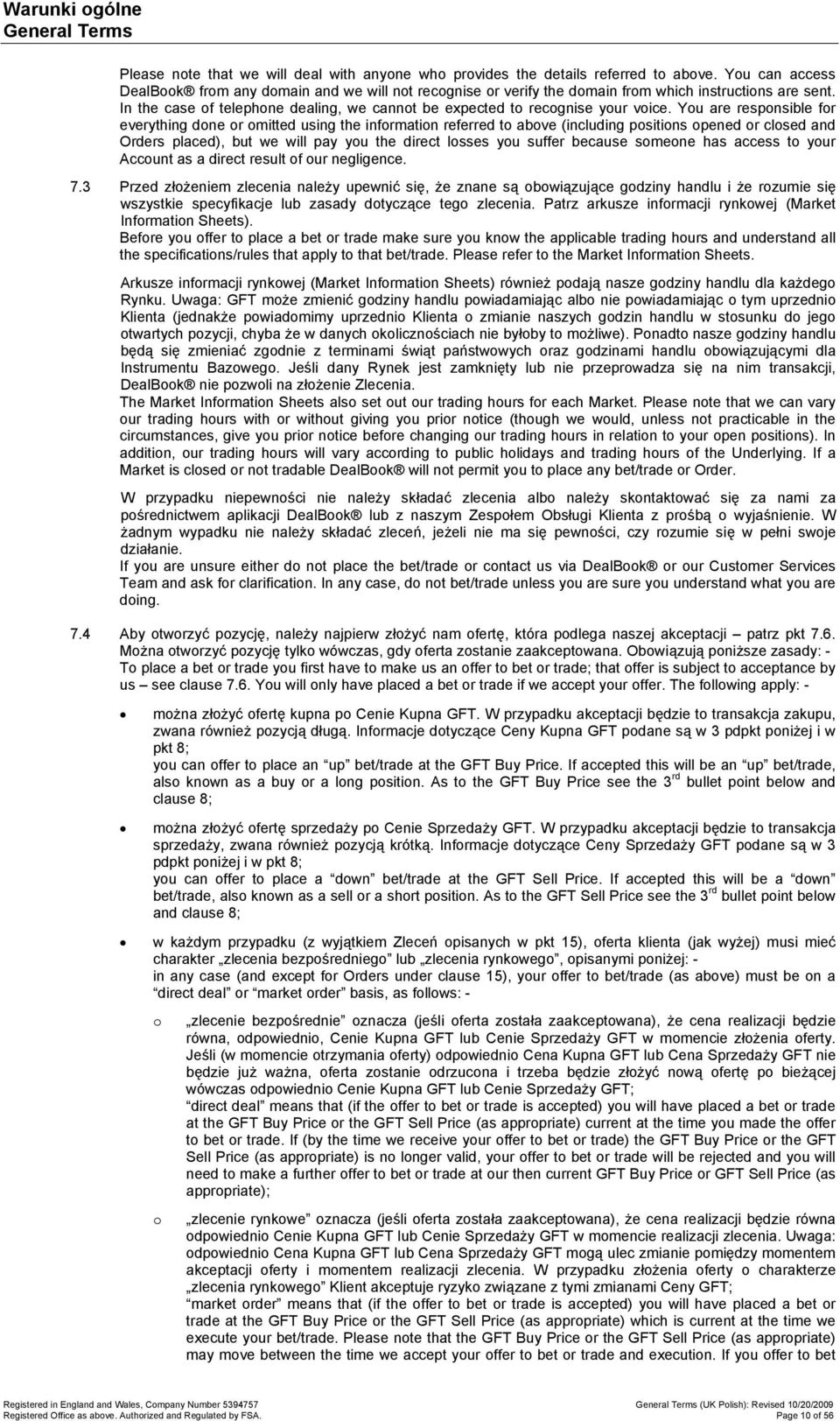 Yu are respnsible fr everything dne r mitted using the infrmatin referred t abve (including psitins pened r clsed and Orders placed), but we will pay yu the direct lsses yu suffer because smene has