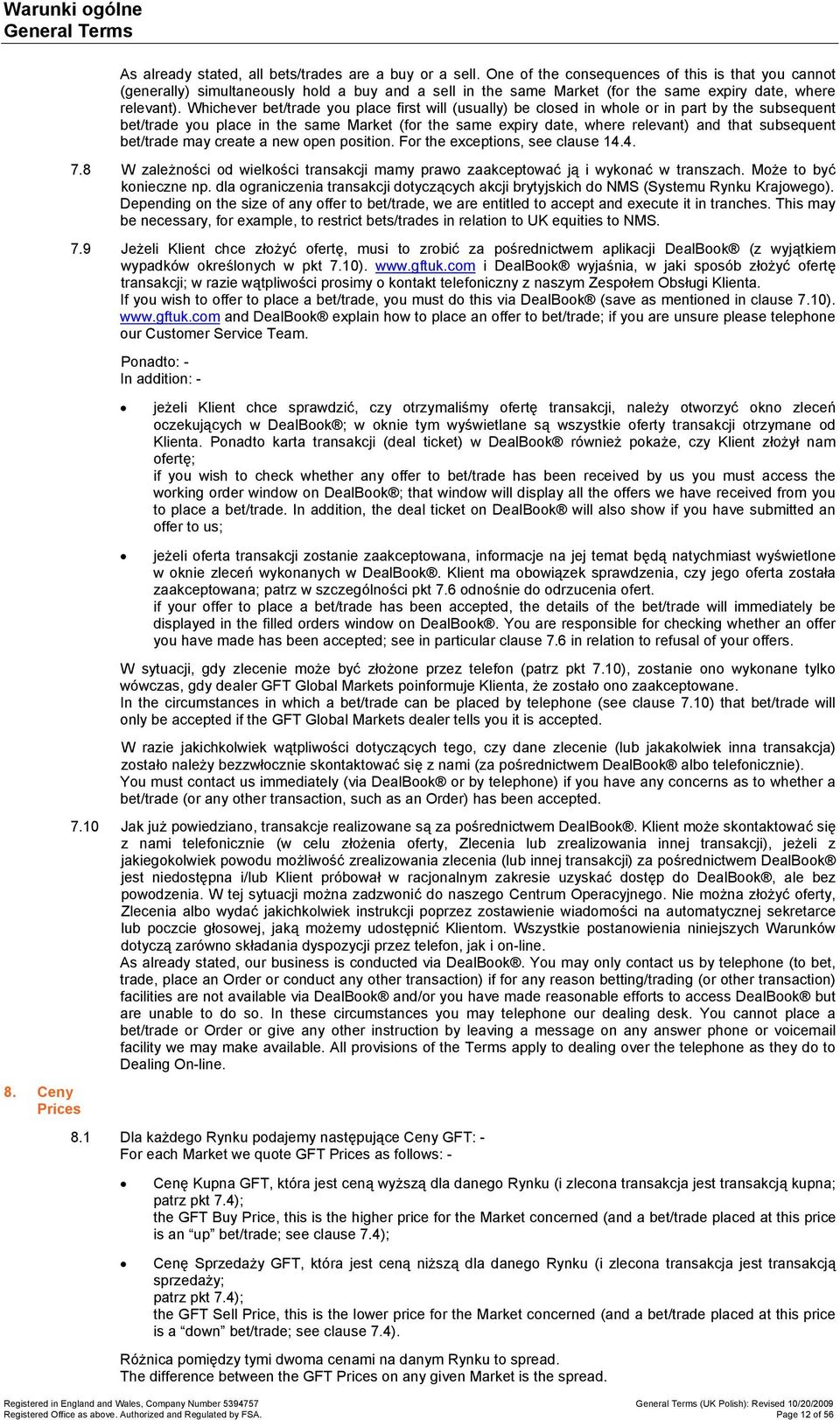 Whichever bet/trade yu place first will (usually) be clsed in whle r in part by the subsequent bet/trade yu place in the same Market (fr the same expiry date, where relevant) and that subsequent