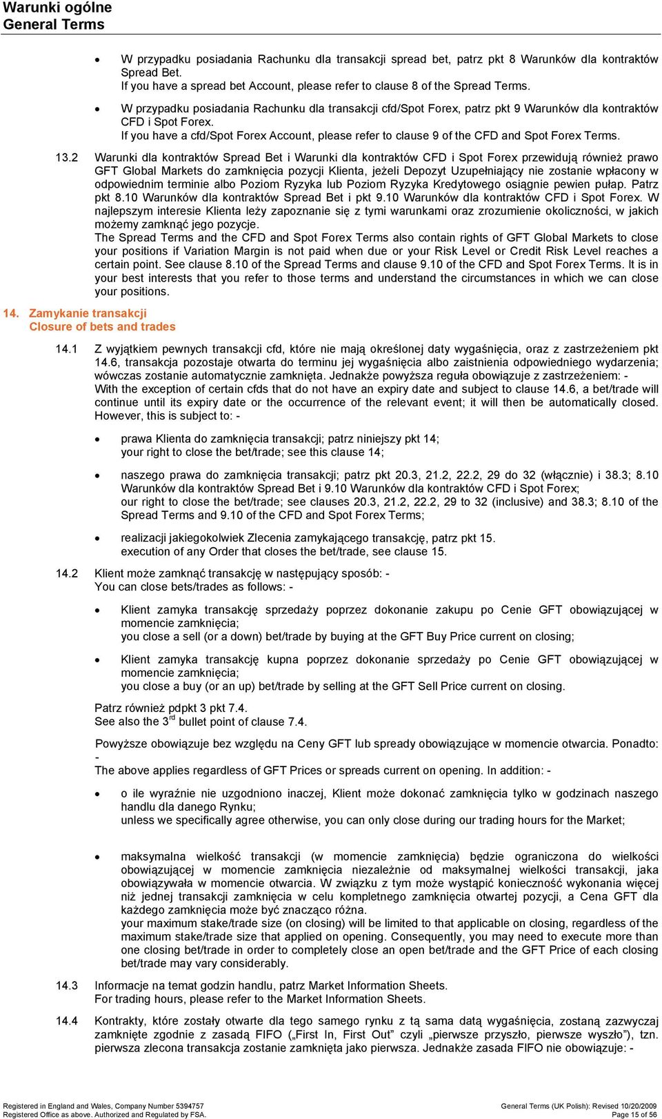 13.2 Warunki dla kntraktów Spread Bet i Warunki dla kntraktów CFD i Spt Frex przewidują również praw GFT Glbal Markets d zamknięcia pzycji Klienta, jeżeli Depzyt Uzupełniający nie zstanie wpłacny w