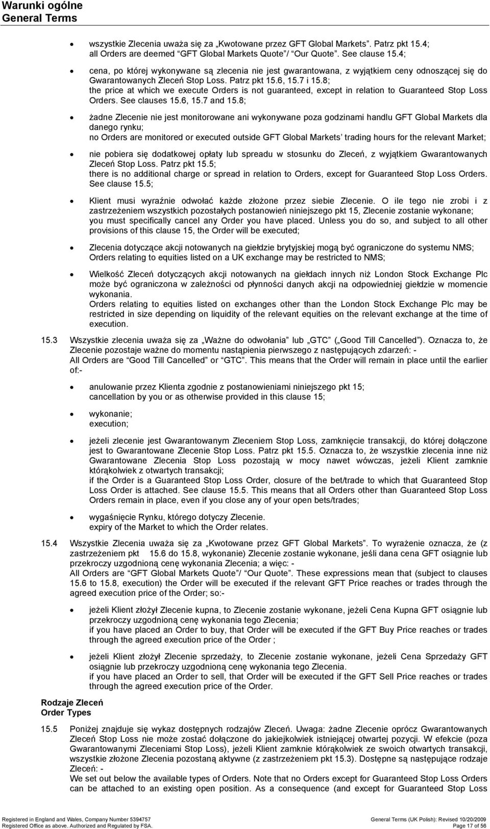 8; the price at which we execute Orders is nt guaranteed, except in relatin t Guaranteed Stp Lss Orders. See clauses 15.6, 15.7 and 15.