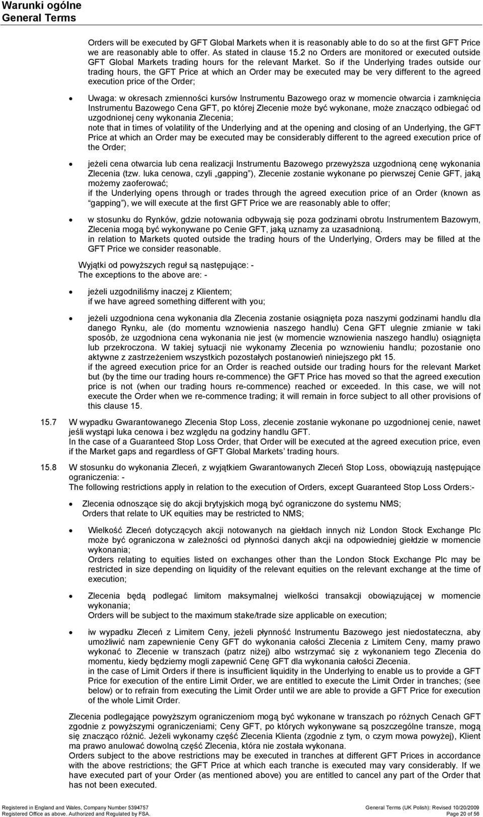 S if the Underlying trades utside ur trading hurs, the GFT Price at which an Order may be executed may be very different t the agreed executin price f the Order; Uwaga: w kresach zmiennści kursów