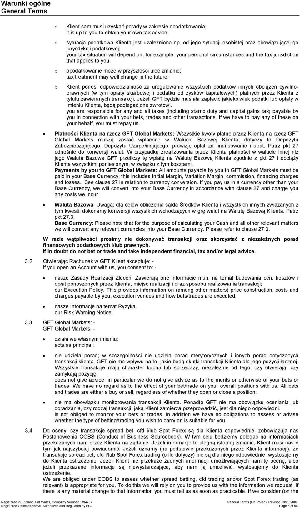 przyszłści ulec zmianie; tax treatment may well change in the future; Klient pnsi dpwiedzialnść za uregulwanie wszystkich pdatków innych bciążeń cywilnprawnych (w tym płaty skarbwej i pdatku d zysków