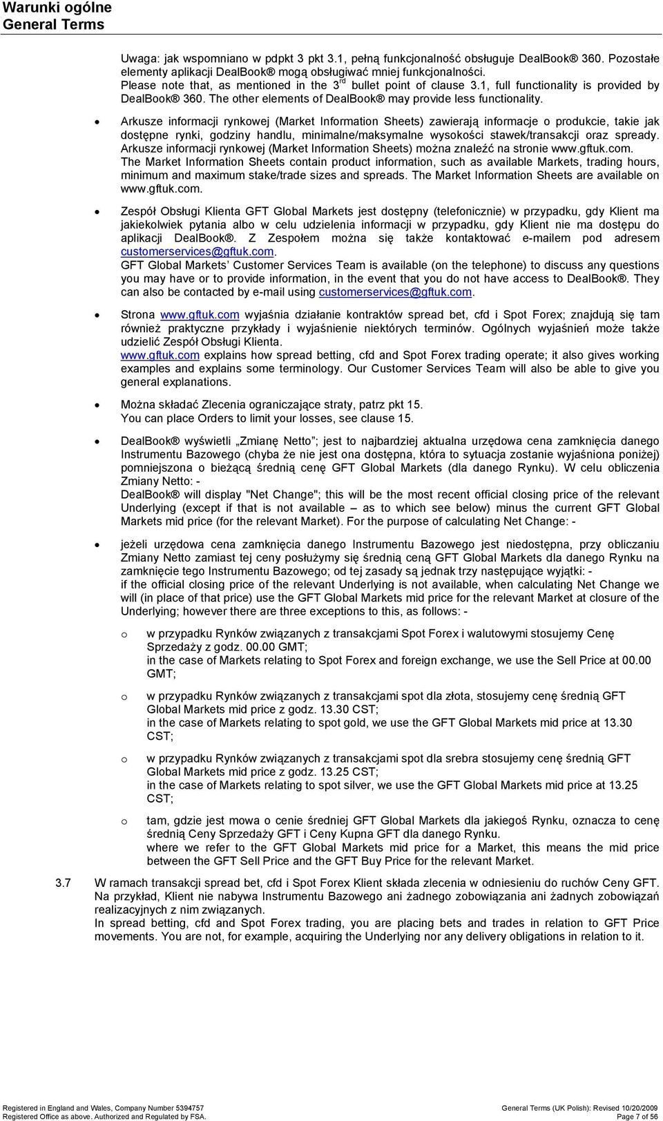 Arkusze infrmacji rynkwej (Market Infrmatin Sheets) zawierają infrmacje prdukcie, takie jak dstępne rynki, gdziny handlu, minimalne/maksymalne wyskści stawek/transakcji raz spready.