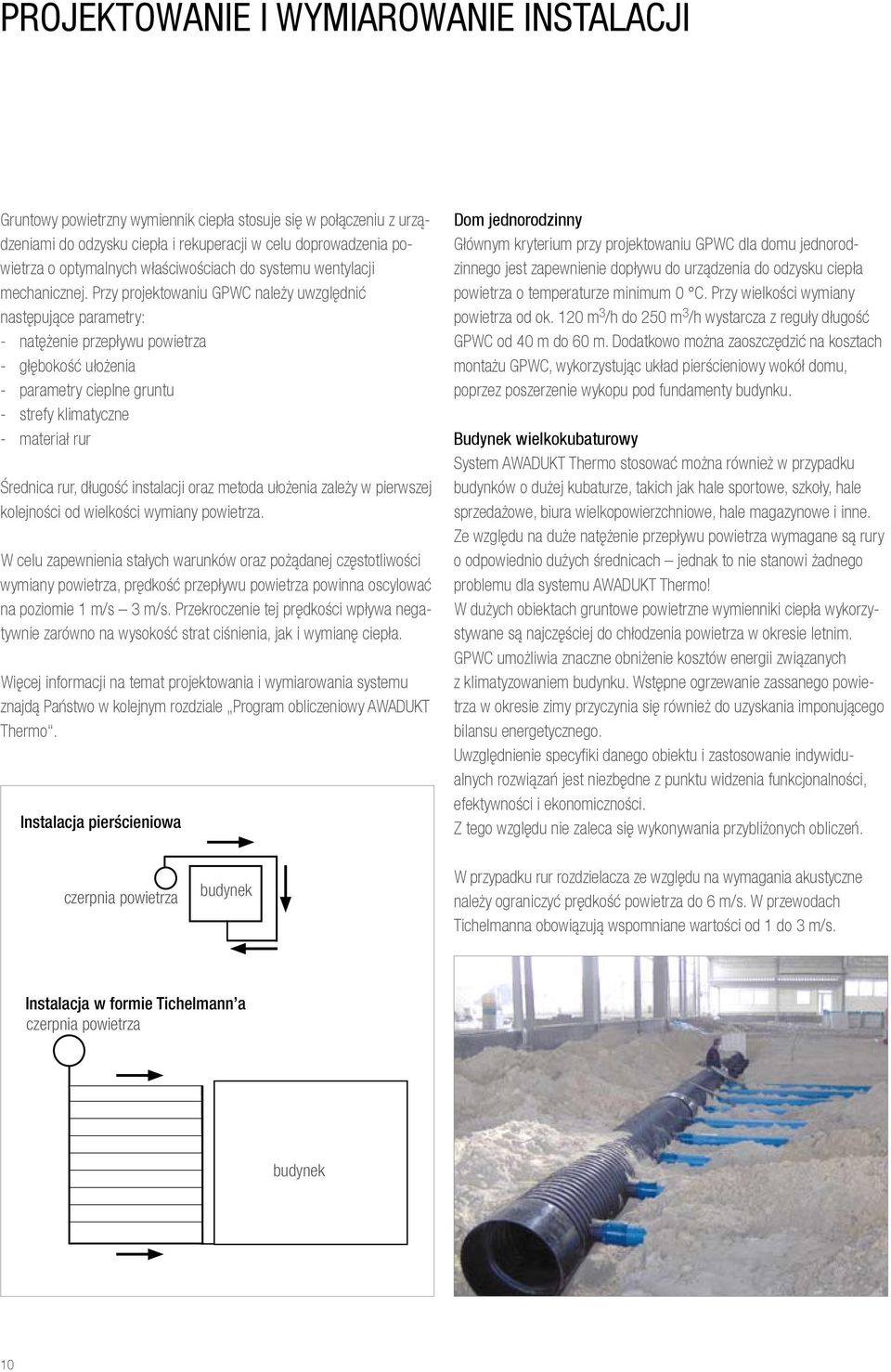 Przy projektowaniu GPWC należy uwzględnić następujące parametry: - natężenie przepływu powietrza - głębokość ułożenia - parametry cieplne gruntu - strefy klimatyczne - materiał rur Średnica rur,