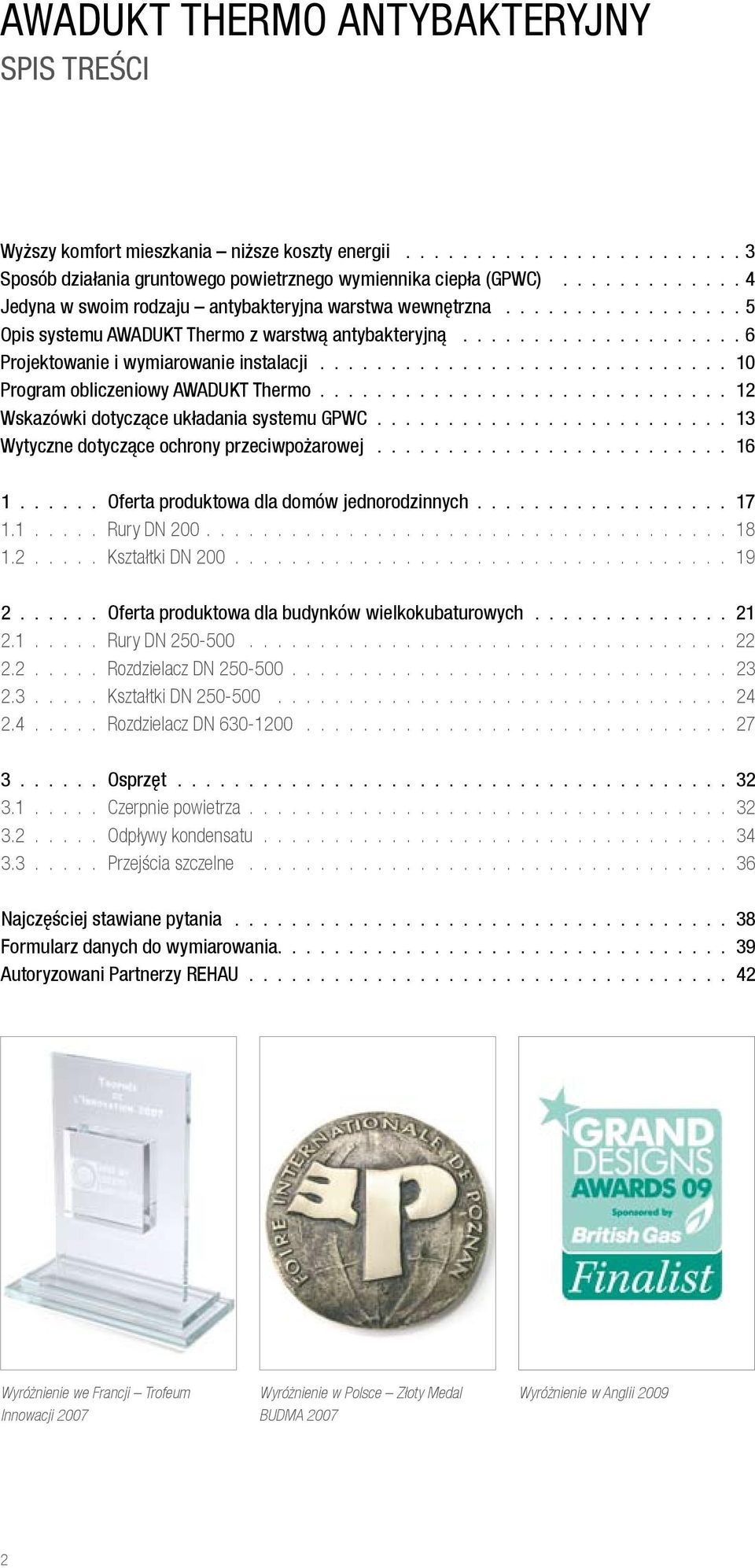 GPWC 13 Wytyczne dotyczące ochrony przeciwpożarowej 16 1 Oferta produktowa dla domów jednorodzinnych 17 1.1..... Rury DN 200..................................... 18 1.2..... Kształtki DN 200.