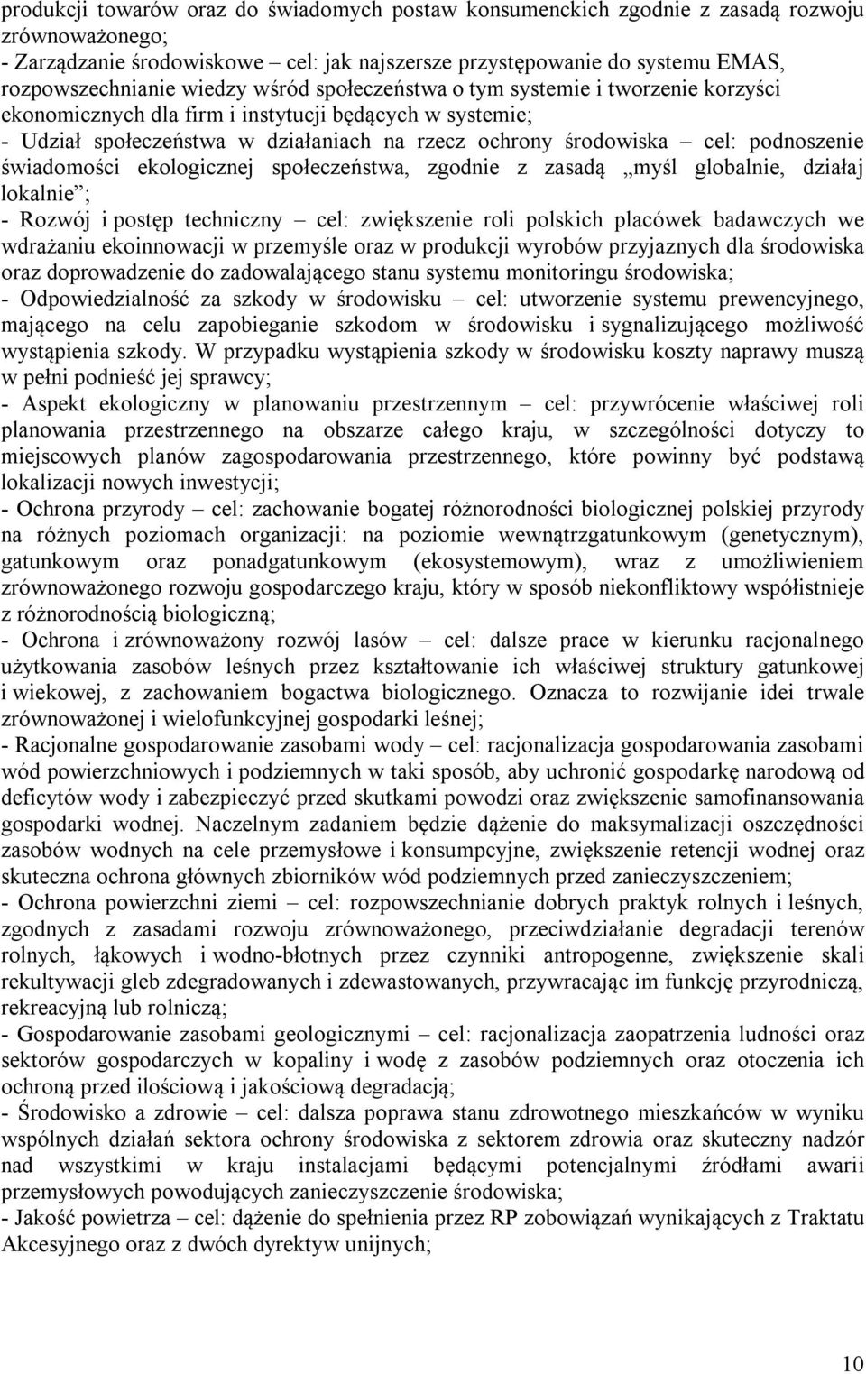 podnoszenie świadomości ekologicznej społeczeństwa, zgodnie z zasadą myśl globalnie, działaj lokalnie ; - Rozwój i postęp techniczny cel: zwiększenie roli polskich placówek badawczych we wdrażaniu