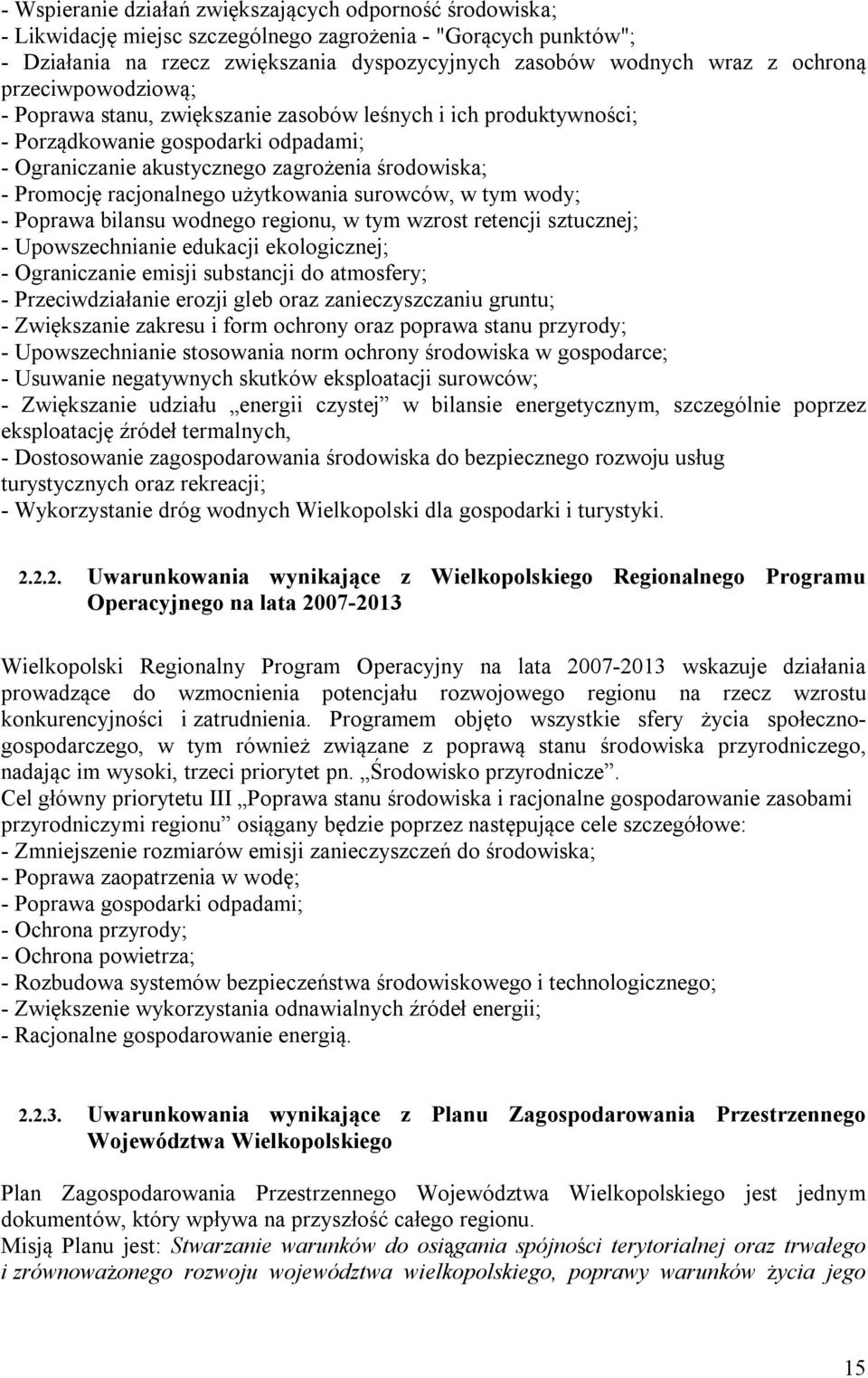 racjonalnego użytkowania surowców, w tym wody; - Poprawa bilansu wodnego regionu, w tym wzrost retencji sztucznej; - Upowszechnianie edukacji ekologicznej; - Ograniczanie emisji substancji do