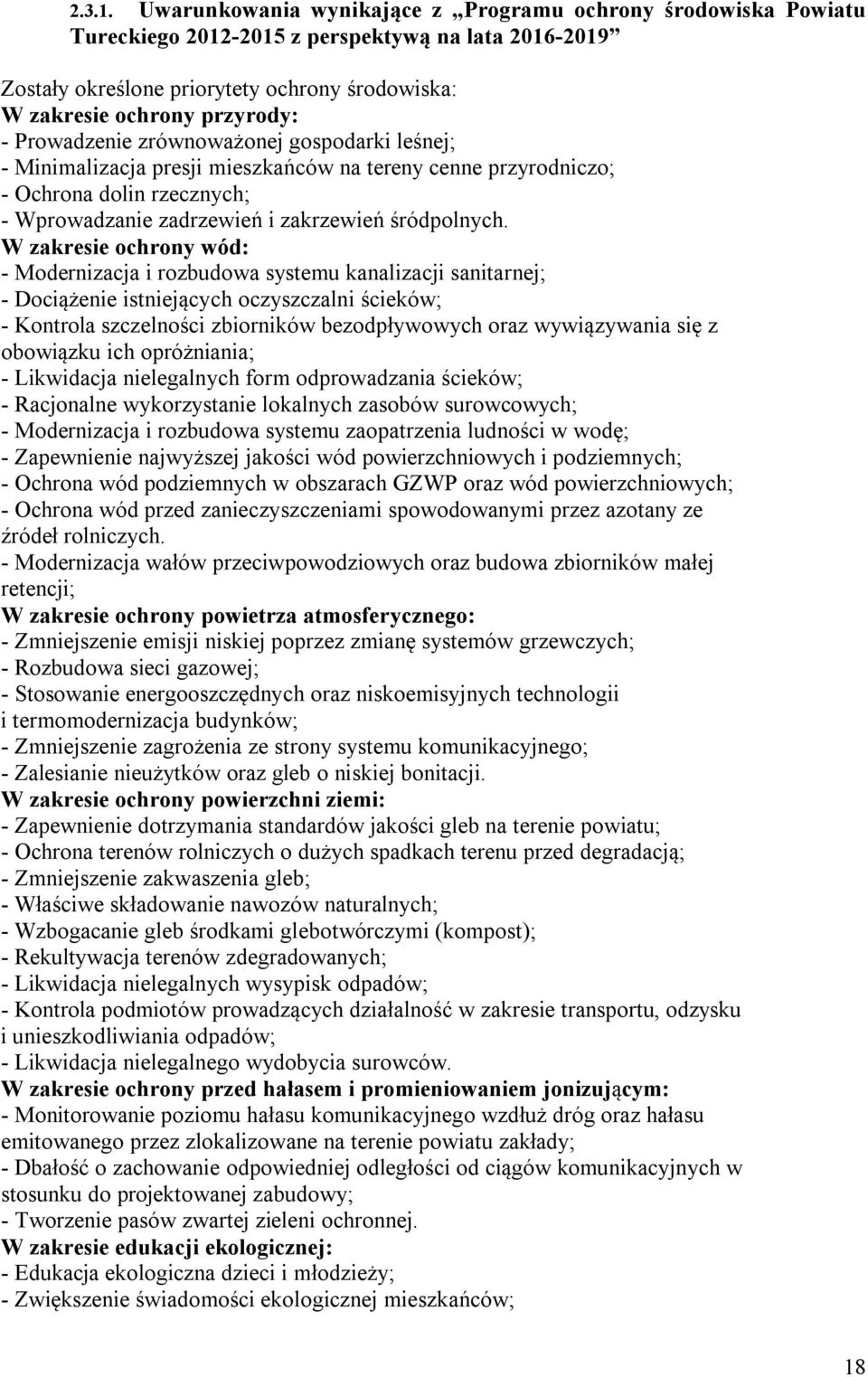 Prowadzenie zrównoważonej gospodarki leśnej; - Minimalizacja presji mieszkańców na tereny cenne przyrodniczo; - Ochrona dolin rzecznych; - Wprowadzanie zadrzewień i zakrzewień śródpolnych.