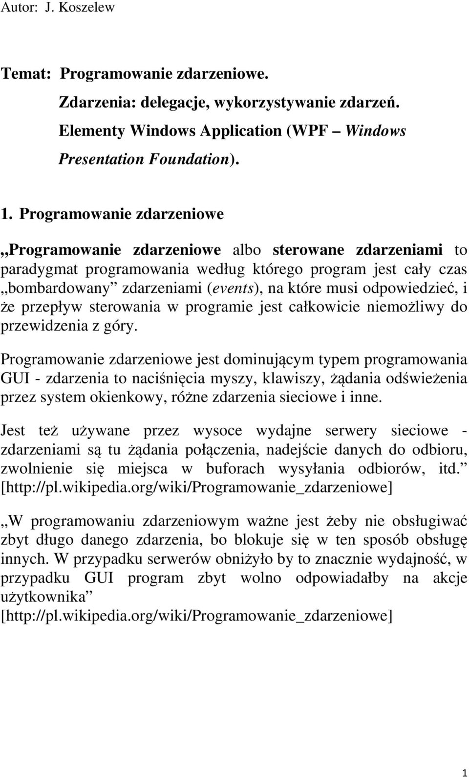 odpowiedzie, i e przepływ sterowania w programie jest całkowicie niemoliwy do przewidzenia z góry.