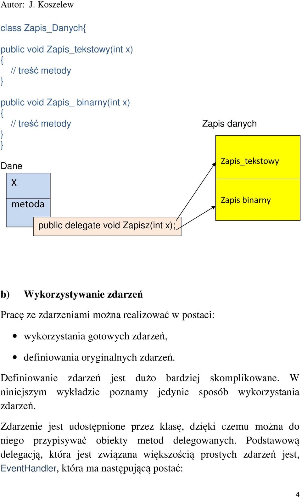 Definiowanie zdarze jest duo bardziej skomplikowane. W niniejszym wykładzie poznamy jedynie sposób wykorzystania zdarze.