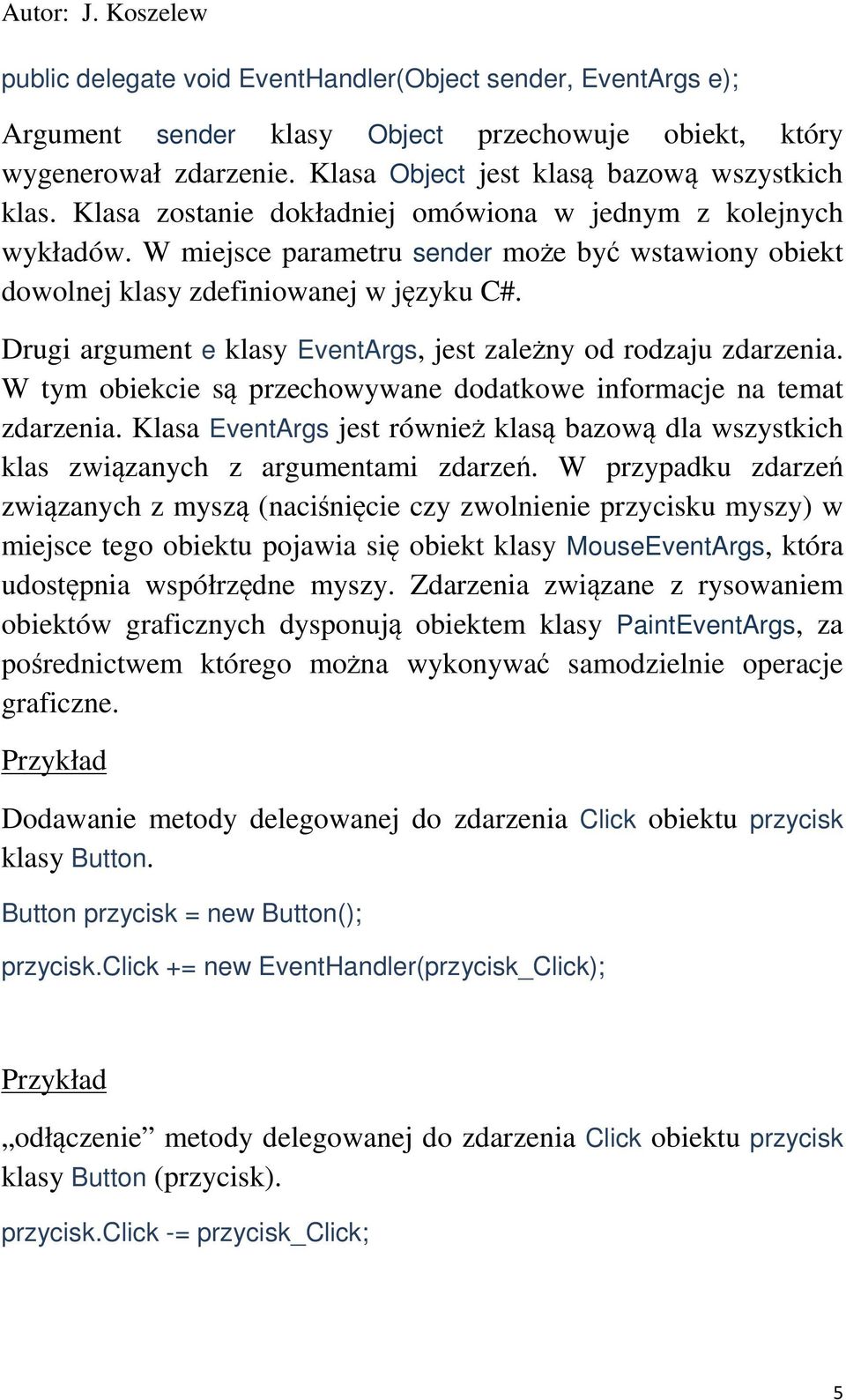 Drugi argument e klasy EventArgs, jest zaleny od rodzaju zdarzenia. W tym obiekcie s przechowywane dodatkowe informacje na temat zdarzenia.