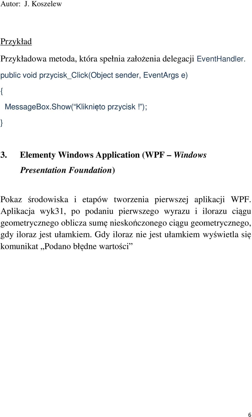 Elementy Windows Application (WPF Windows Presentation Foundation) Pokaz rodowiska i etapów tworzenia pierwszej aplikacji WPF.