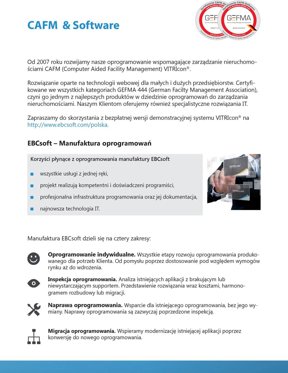 Certyfikowane we wszystkich kategoriach GEFMA 444 (German Facilty Management Association), czyni go jednym z najlepszych produktów w dziedzinie oprogramowań do zarządzania nieruchomościami.