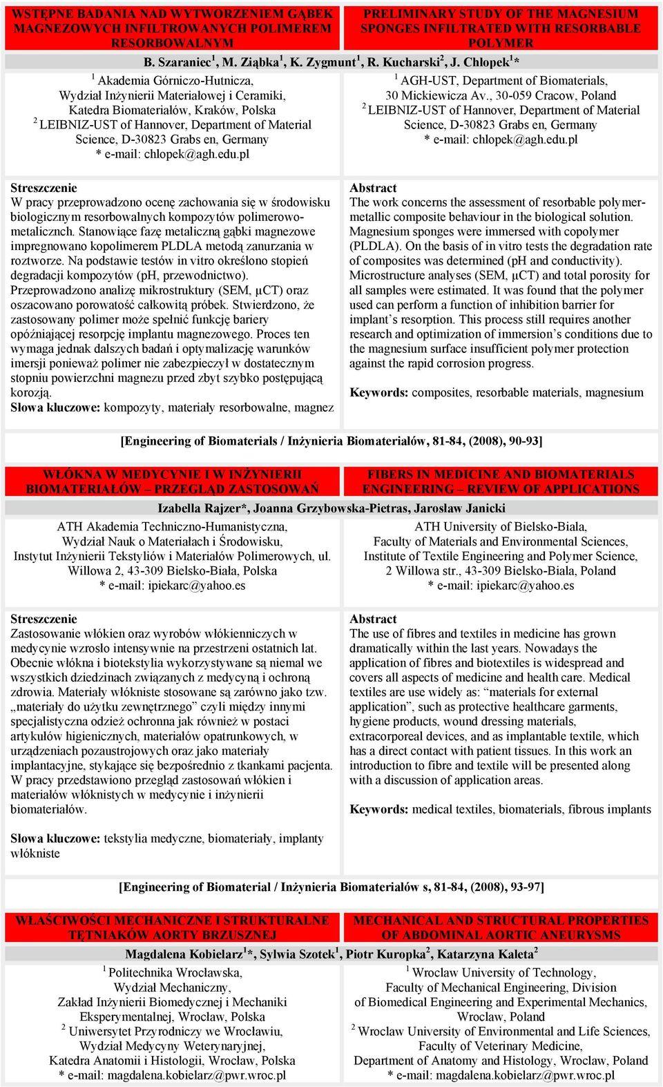 Chłopek * Akademia Górniczo-Hutnicza, Wydział Inżynierii Materiałowej i Ceramiki, Katedra Biomateriałów, Kraków, Polska LEIBNIZ-UST of Hannover, Department of Material Science, D-08 Grabs en, Germany