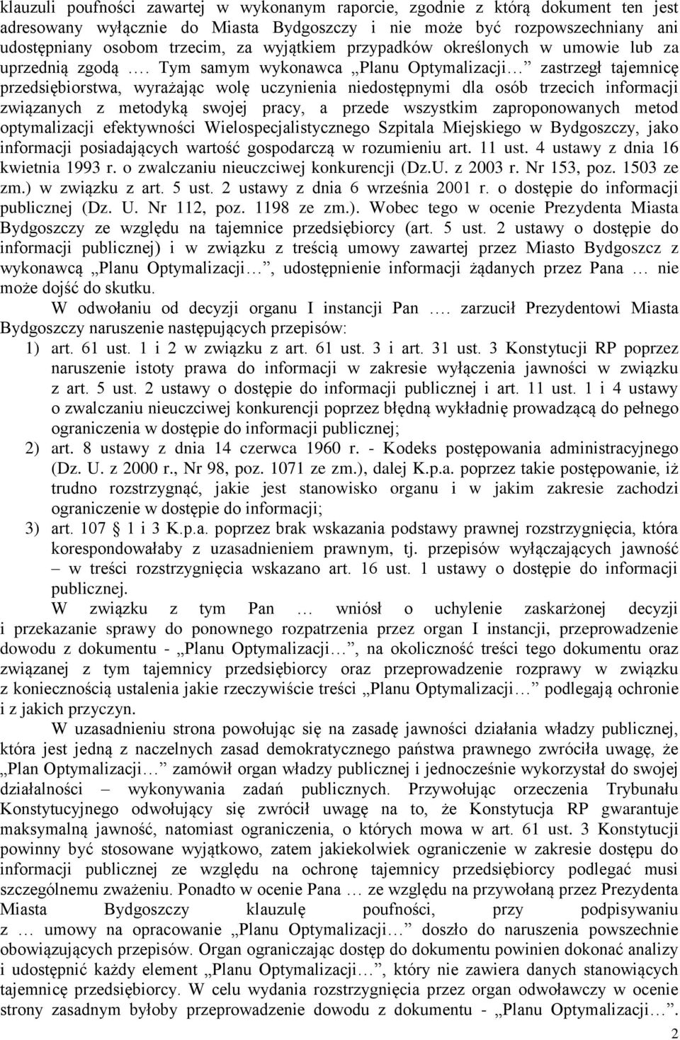 Tym samym wykonawca Planu Optymalizacji zastrzegł tajemnicę przedsiębiorstwa, wyrażając wolę uczynienia niedostępnymi dla osób trzecich informacji związanych z metodyką swojej pracy, a przede