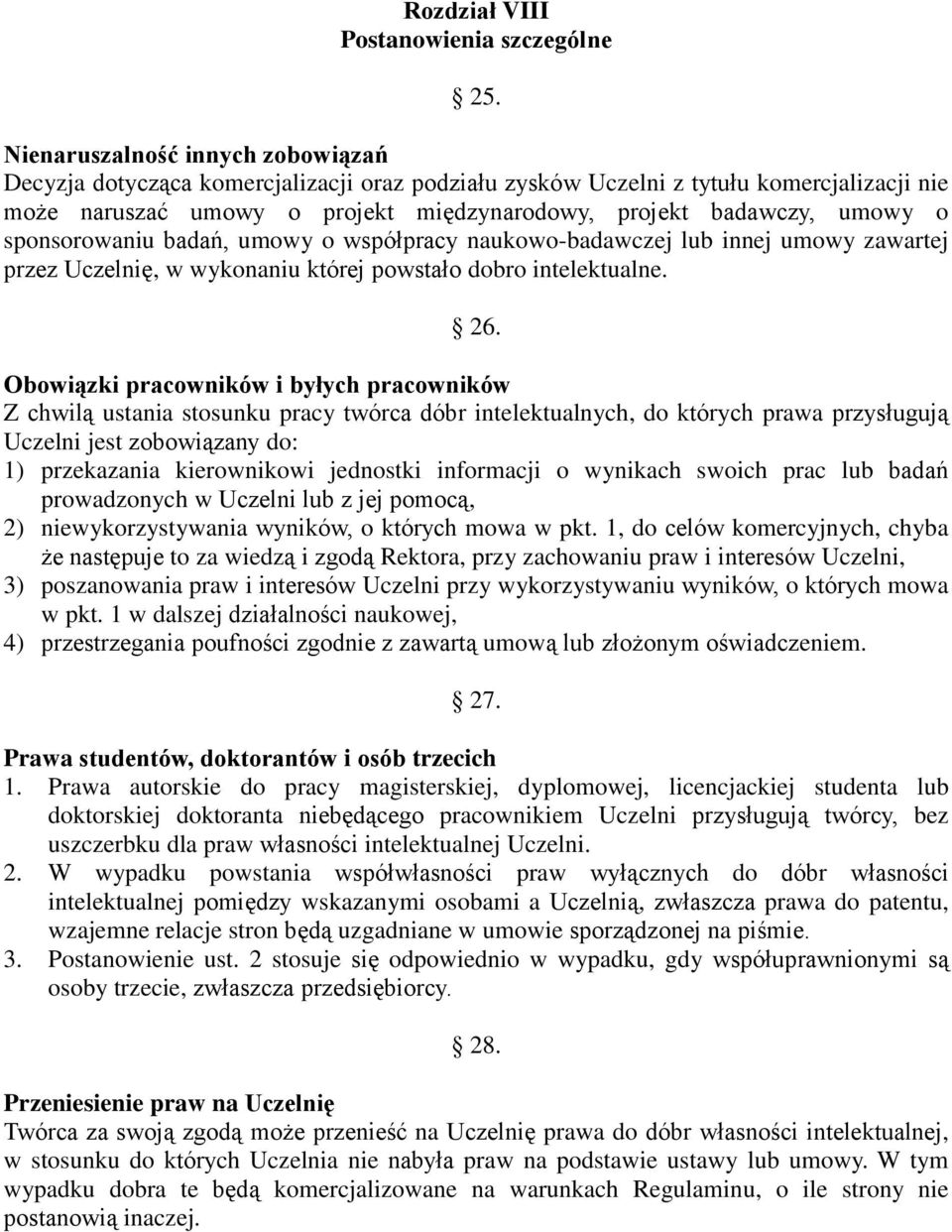 sponsorowaniu badań, umowy o wspópracy naukowo-badawczej lub innej umowy zawartej przez Uczelnię, w wykonaniu której powstao dobro intelektualne. 26.