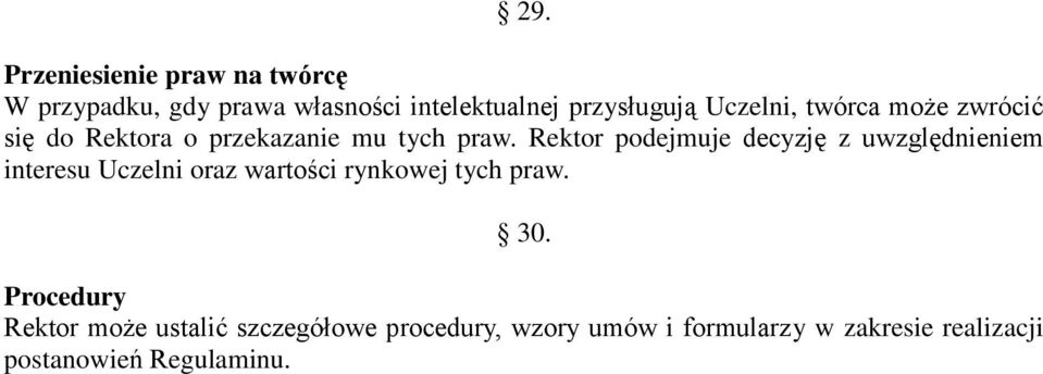 Rektor podejmuje decyzję z uwzględnieniem interesu Uczelni oraz wartości rynkowej tych praw. 30.