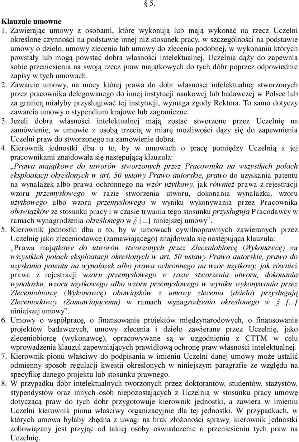 umowy do zlecenia podobnej, w wykonaniu których powstay lub mogą powstać dobra wasności intelektualnej, Uczelnia dąży do zapewnia sobie przeniesienia na swoją rzecz praw majątkowych do tych dóbr