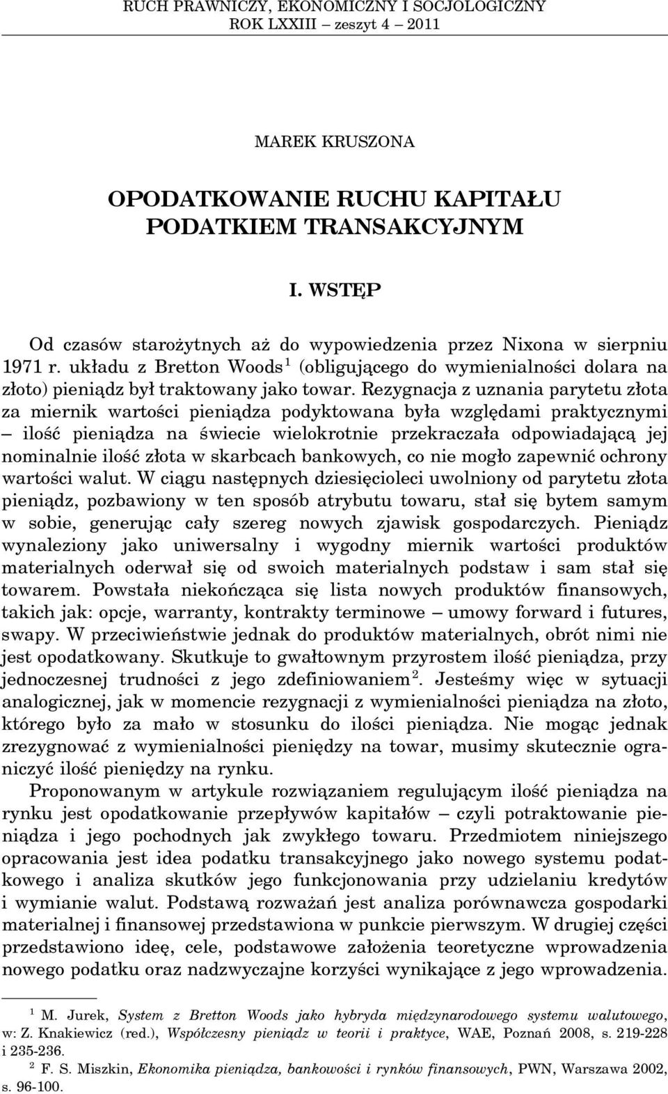 układu z Bretton Woods 1 (obliguja cego do wymienialności dolara na złoto) pienia dz był traktowany jako towar.