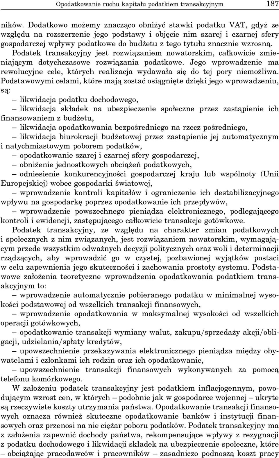 znacznie wzrosna. Podatek transakcyjny jest rozwia zaniem nowatorskim, całkowicie zmieniaja cym dotychczasowe rozwia zania podatkowe.