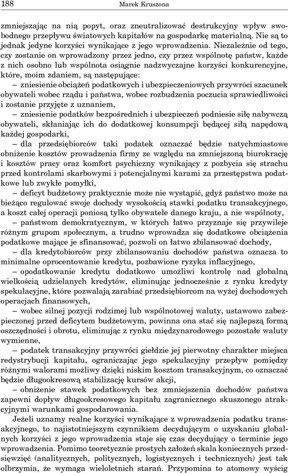 Niezależnie od tego, czy zostanie on wprowadzony przez jedno, czy przez wspólnotę państw, każde z nich osobno lub wspólnota osia gnie nadzwyczajne korzyści konkurencyjne, które, moim zdaniem, sa