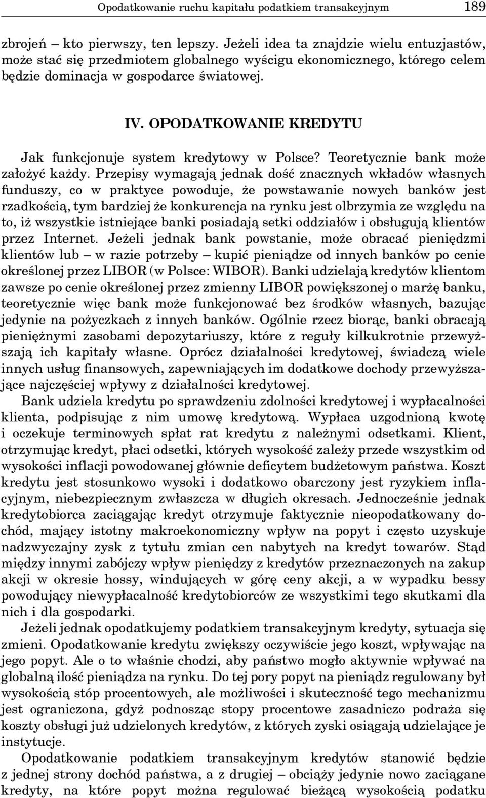 OPODATKOWANIE KREDYTU Jak funkcjonuje system kredytowy w Polsce? Teoretycznie bank może założyć każdy.