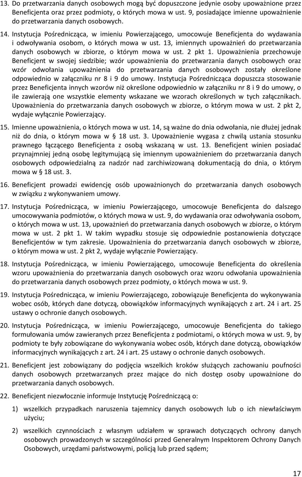 Instytucja Pośrednicząca, w imieniu Powierzającego, umocowuje Beneficjenta do wydawania i odwoływania osobom, o których mowa w ust.