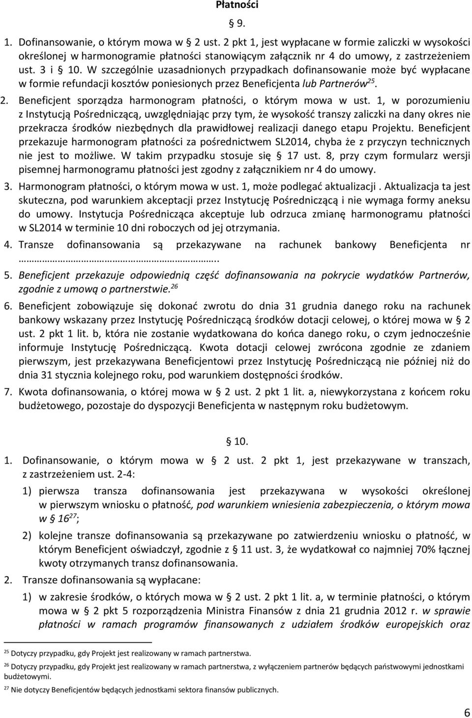 W szczególnie uzasadnionych przypadkach dofinansowanie może być wypłacane w formie refundacji kosztów poniesionych przez Beneficjenta lub Partnerów 25