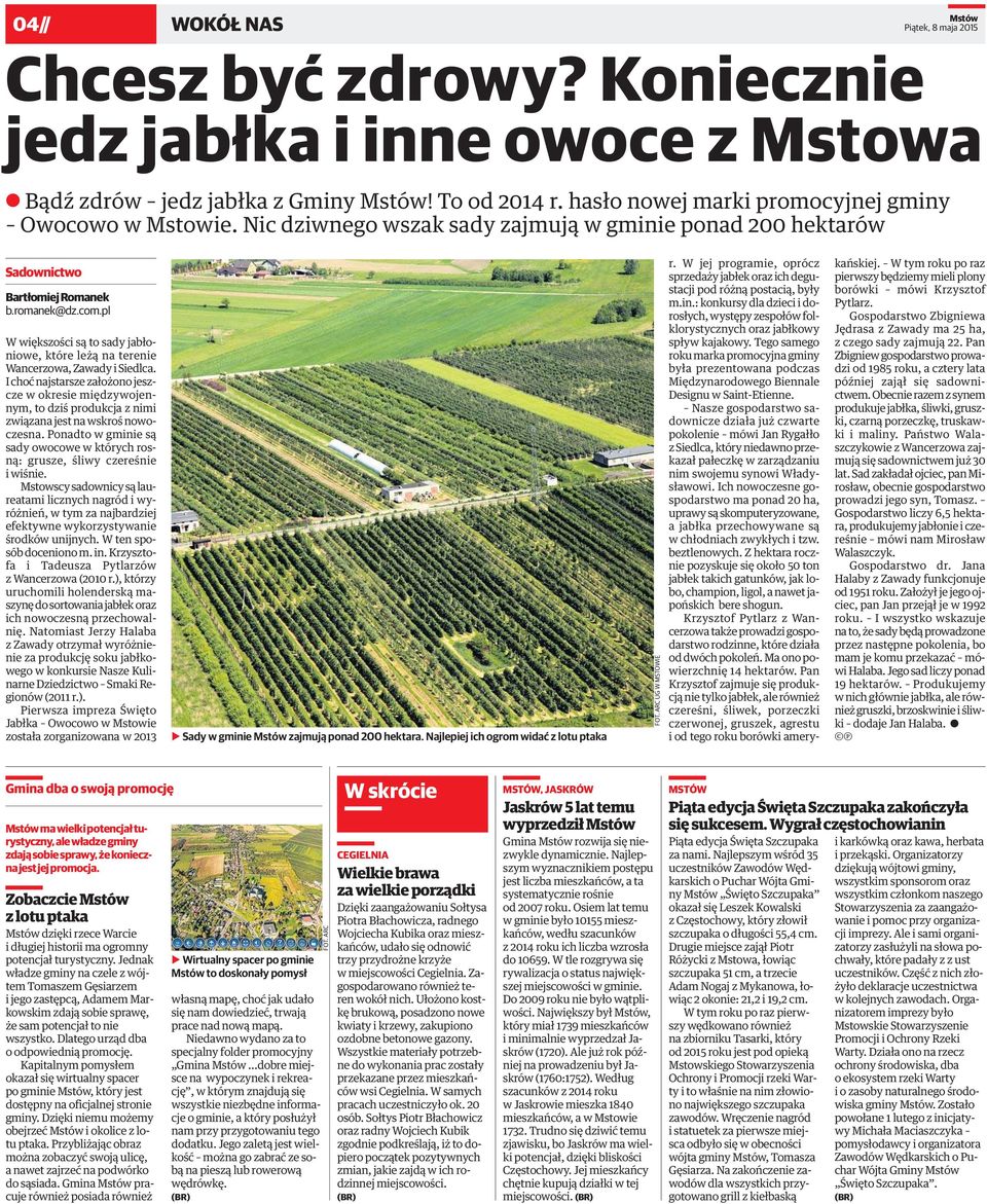 I choć najstarsze założono jeszczewokresiemiędzywojennym,todziśprodukcjaznimi związana jest na wskroś nowoczesna.ponadtowgminiesą sady owocowe w których rosną: grusze, śliwy czereśnie iwiśnie.