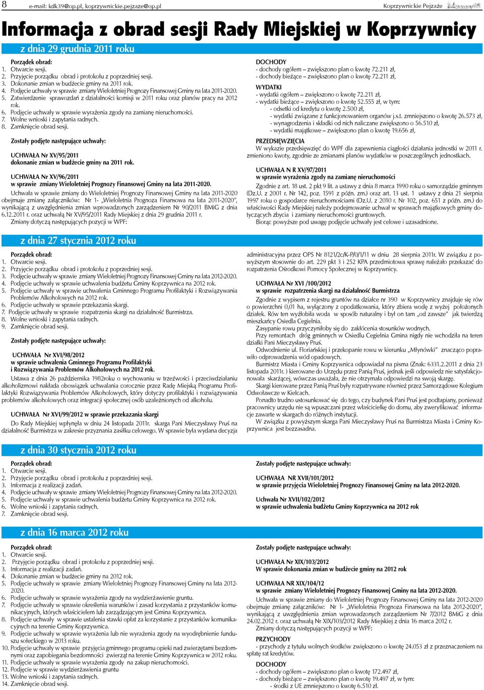 Zatwierdzenie sprawozdań z działalności komisji w 2011 roku oraz planów pracy na 2012 rok. 6. Podjęcie uchwały w sprawie wyrażenia zgody na zamianę nieruchomości. 7. Wolne wnioski i zapytania radnych.