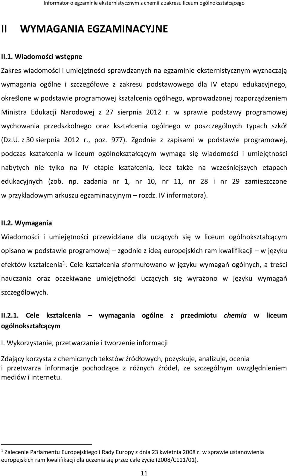 podstawie programowej kształcenia ogólnego, wprowadzonej rozporządzeniem Ministra Edukacji Narodowej z 27 sierpnia 2012 r.