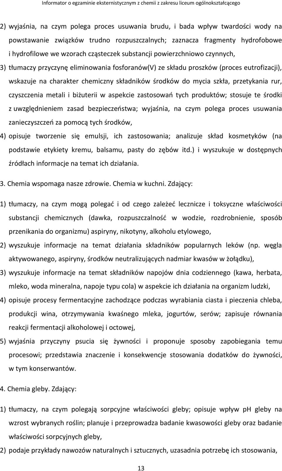 przetykania rur, czyszczenia metali i biżuterii w aspekcie zastosowań tych produktów; stosuje te środki z uwzględnieniem zasad bezpieczeństwa; wyjaśnia, na czym polega proces usuwania zanieczyszczeń