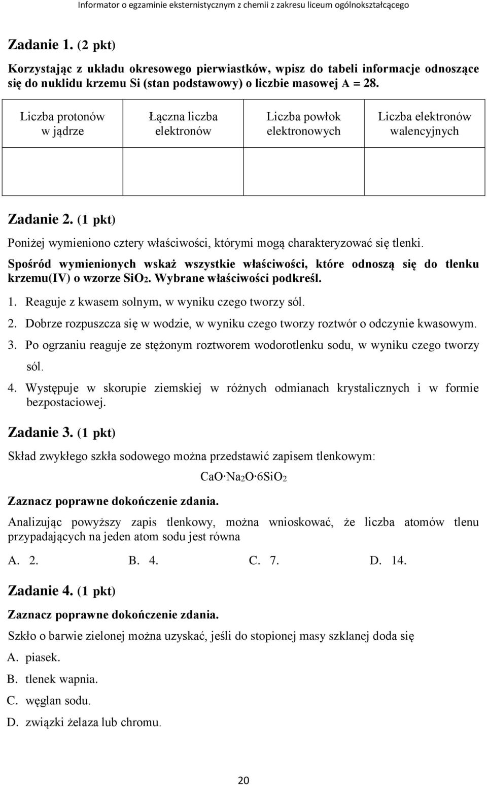 (1 pkt) Poniżej wymieniono cztery właściwości, którymi mogą charakteryzować się tlenki. Spośród wymienionych wskaż wszystkie właściwości, które odnoszą się do tlenku krzemu(iv) o wzorze SiO2.