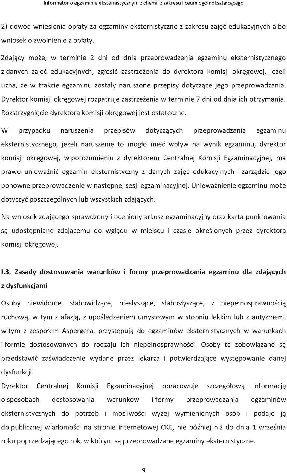 zostały naruszone przepisy dotyczące jego przeprowadzania. Dyrektor komisji okręgowej rozpatruje zastrzeżenia w terminie 7 dni od dnia ich otrzymania.