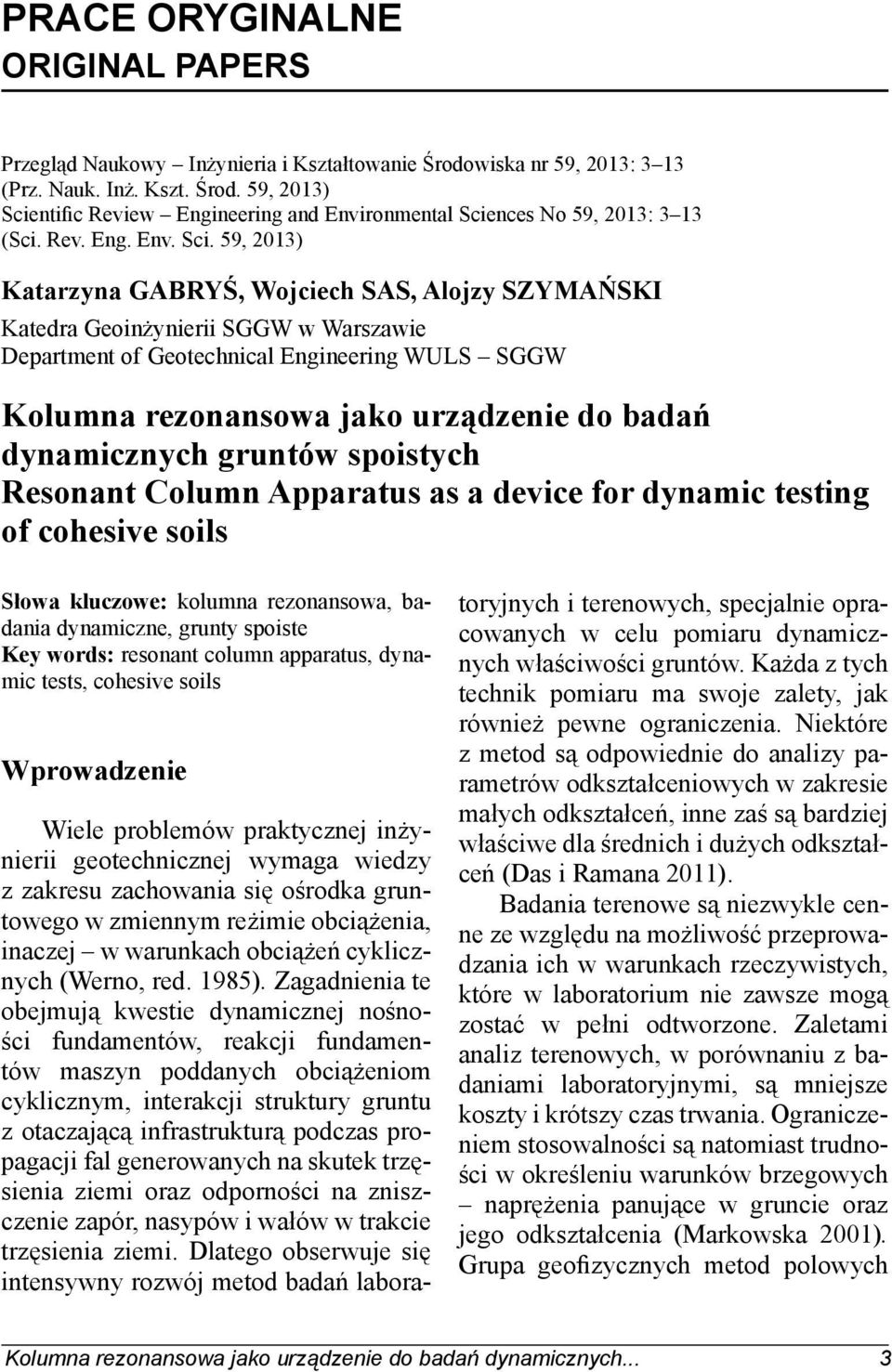 59, 2013) Katarzyna GABRYŚ, Wojciech SAS, Alojzy SZYMAŃSKI Katedra Geoinżynierii SGGW w Warszawie Department of Geotechnical Engineering WULS SGGW Kolumna rezonansowa jako urządzenie do badań