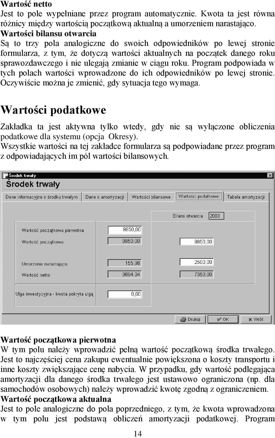 zmianie w ciągu roku. Program podpowiada w tych polach wartości wprowadzone do ich odpowiedników po lewej stronie. Oczywiście można je zmienić, gdy sytuacja tego wymaga.