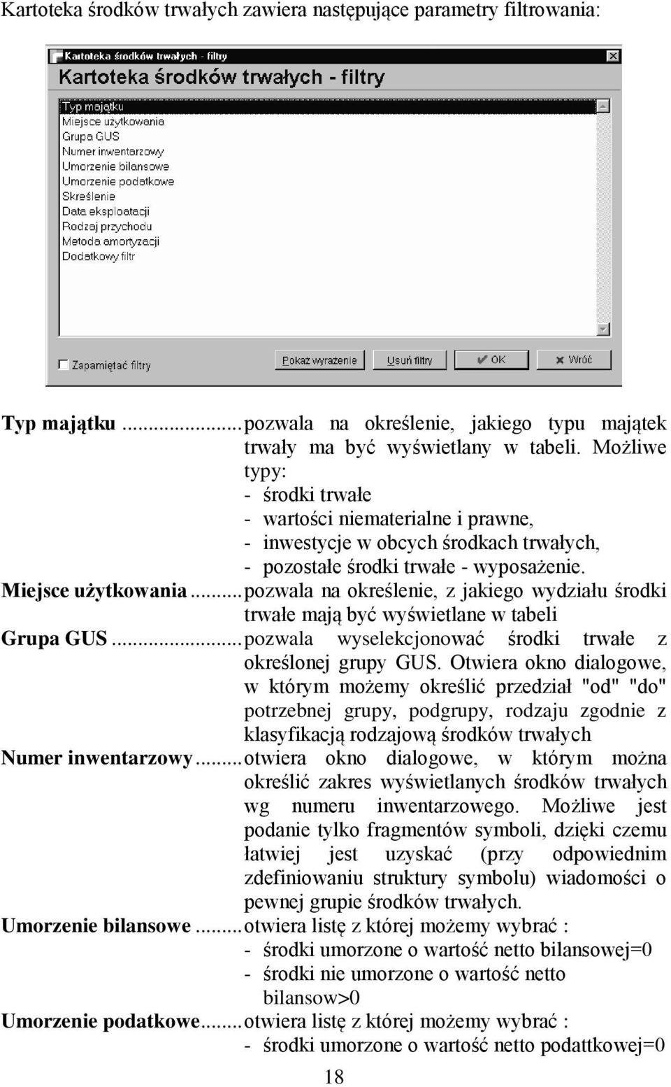 .. pozwala na określenie, z jakiego wydziału środki trwałe mają być wyświetlane w tabeli Grupa GUS... pozwala wyselekcjonować środki trwałe z określonej grupy GUS.