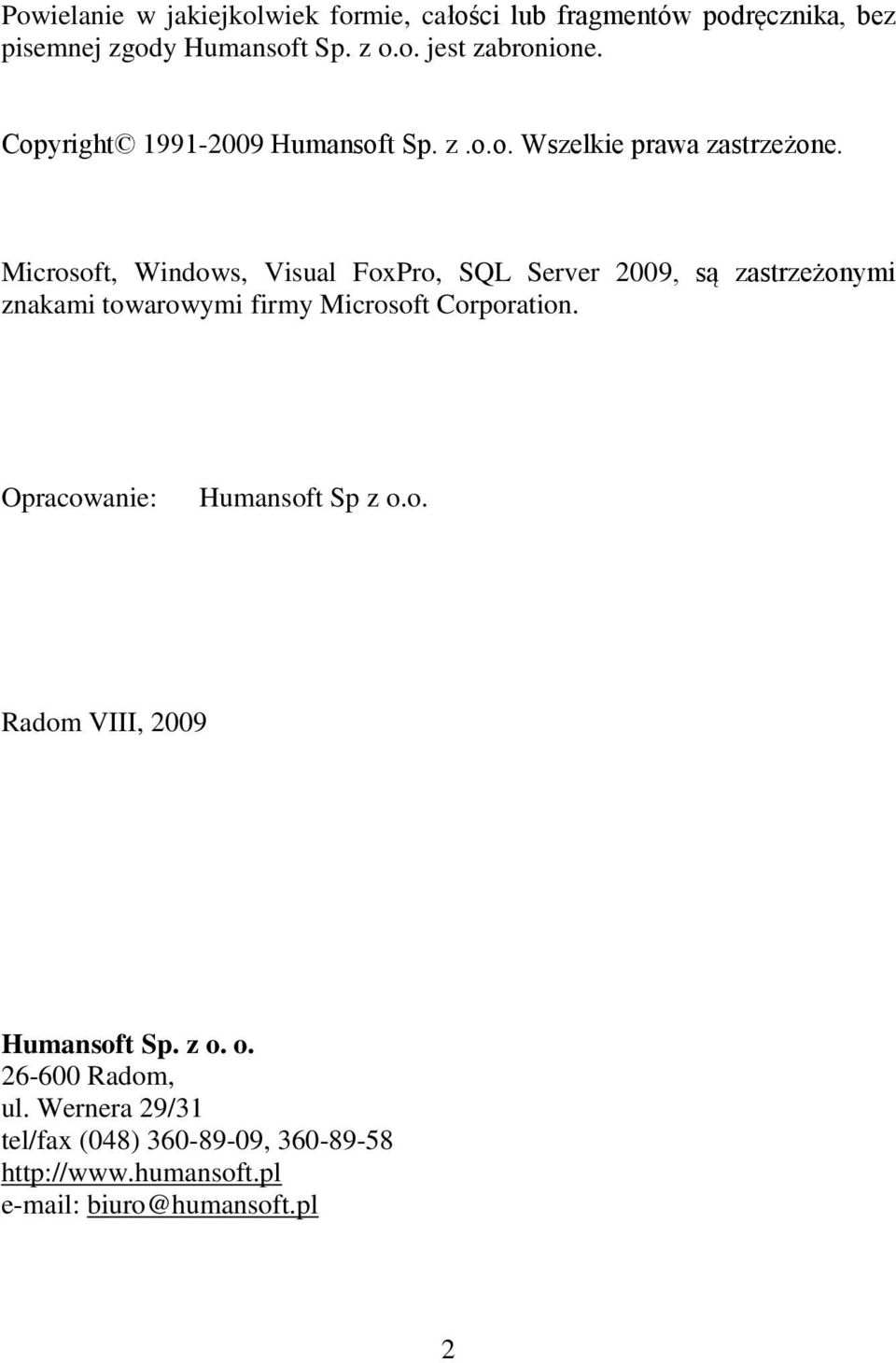 Microsoft, Windows, Visual FoxPro, SQL Server 2009, są zastrzeżonymi znakami towarowymi firmy Microsoft Corporation.