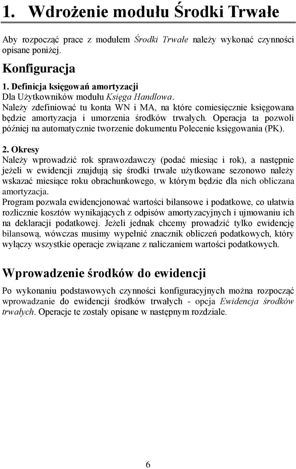 Operacja ta pozwoli później na automatycznie tworzenie dokumentu Polecenie księgowania (PK). 2.