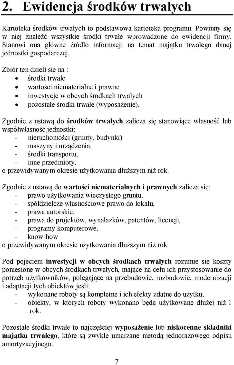 Zbiór ten dzieli się na : środki trwale wartości niematerialne i prawne inwestycje w obcych środkach trwałych pozostałe środki trwałe (wyposażenie).