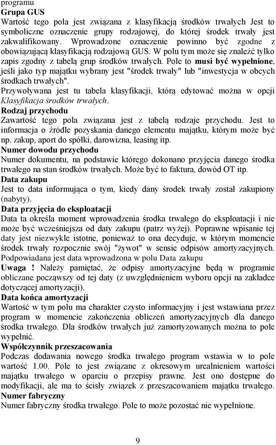 Pole to musi być wypełnione, jeśli jako typ majątku wybrany jest "środek trwały" lub "inwestycja w obcych środkach trwałych".