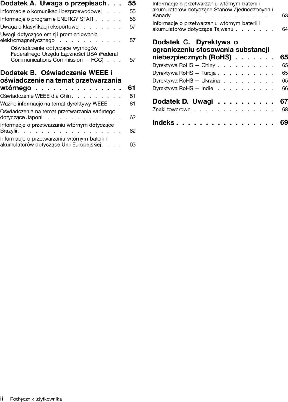 .. 57 Dodatek B. Oświadczenie WEEE i oświadczenie na temat przetwarzania wtórnego............... 61 Oświadczenie WEEE dla Chin......... 61 Ważne informacje na temat dyrektywy WEEE.