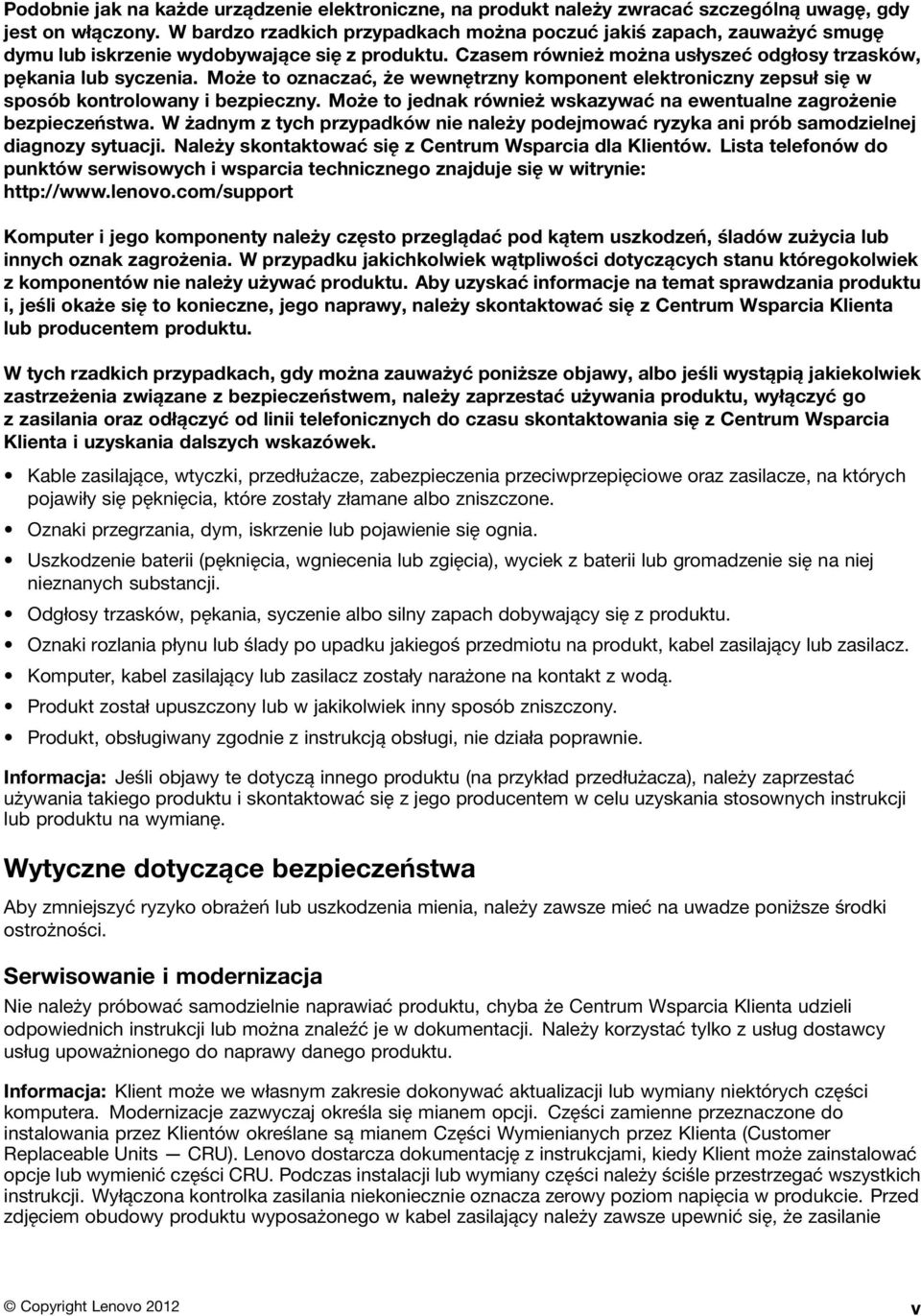 Może to oznaczać, że wewnętrzny komponent elektroniczny zepsuł się w sposób kontrolowany i bezpieczny. Może to jednak również wskazywać na ewentualne zagrożenie bezpieczeństwa.