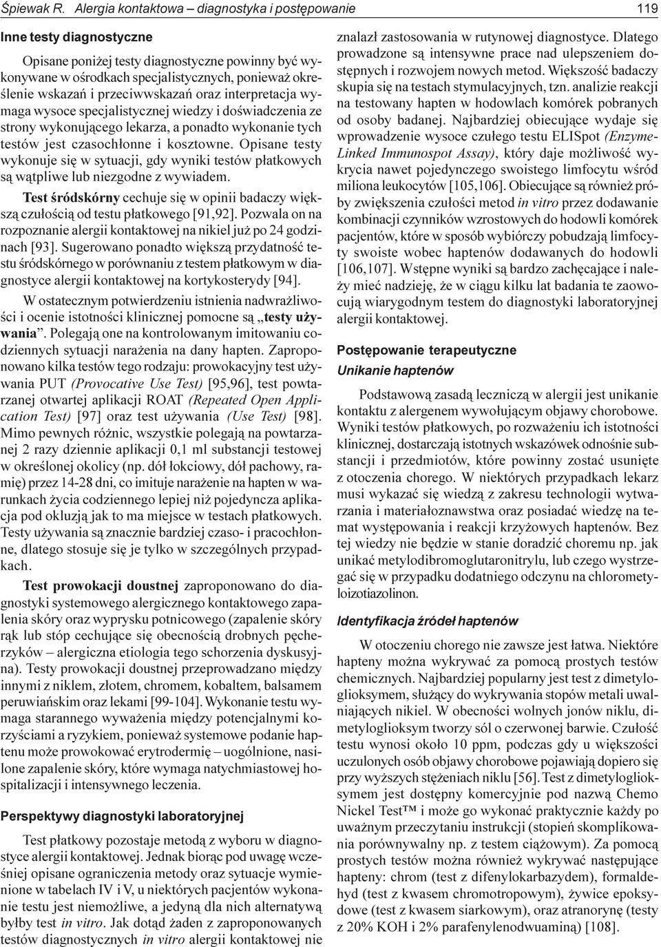 przeciwwskazañ oraz interpretacja wymaga wysoce specjalistycznej wiedzy i doœwiadczenia ze strony wykonuj¹cego lekarza, a ponadto wykonanie tych testów jest czasoch³onne i kosztowne.