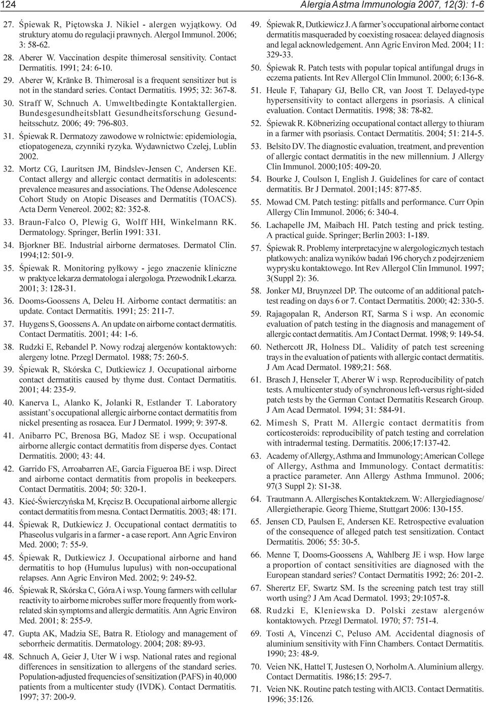 30. Straff W, Schnuch A. Umweltbedingte Kontaktallergien. Bundesgesundheitsblatt Gesundheitsforschung Gesundheitsschutz. 2006; 49: 796-803. 31. Œpiewak R.